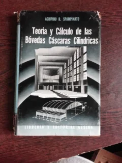 TEORIA Y CALCULO DE LAS BOVEDAS CASCARAS CILINDRICAS - AGRIPINO R. SPAMPINATO  (CARTE IN LIMBA SPANIOLA)
