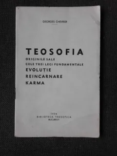 TEOSOFIA, ORIGINILE SALE, CELE TREI LEGI FUNDAMENTALE, EVOLUTIE, REINCARNARE, KARMA - GEORGES CHEVRIER