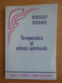TERAPEUTICA SI STIINTA SPIRITUALA - RUDOLF STEINER