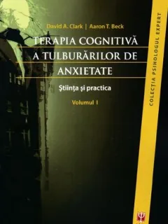 TERAPIA COGNITIVA A TULBURARILOR DE ANXIETATE -  DAVID A. CLARK   VOL.I si II