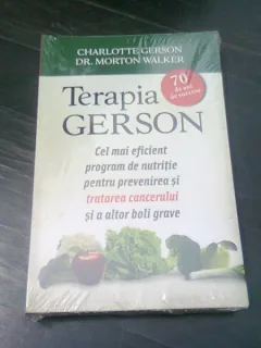 TERAPIA GERSON, Cel mai eficient program de nutritie pentru prevenirea si tratarea cancerului si a altor boli grave - CHARLOTTE GERSON