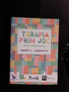 Terapia prin joc, arta relationarii - Garry L. Landreth
