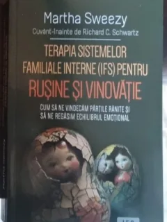 Terapia sistemelor familiale interne pentru rusine si vinovatie - Martha Sweezy