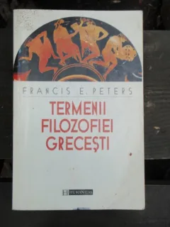 TERMENII FILOZOFIEI GRECESTI - FRANCIS E. PETERS