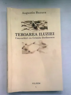 TEROAREA ILUZIEI. CONVORBIRI CU CRISULA STEFANESCU - AUGUSTIN BUZURA