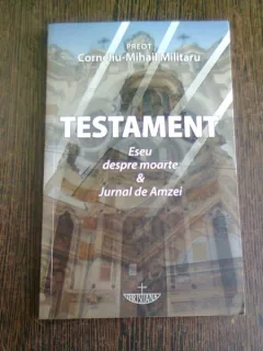 TESTAMENT, ESEU DESPRE MOARTE SI JURNAL DE AMZEI - CORNELIU MIHAIL MILITARU