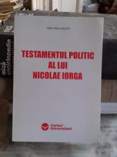 TESTAMENTUL POLITIC AL LUI NICOLAE IORGA - RADU MIHAI CRISAN
