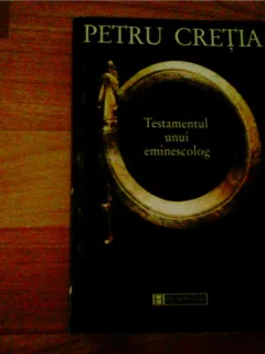 TESTAMENTUL UNUI EMINESCOLOG-PETRU CRETIA