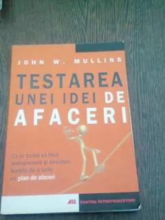 TESTAREA UNEI IDEI DE AFACERI - JOHN W. MULLINS