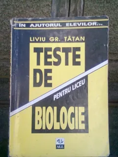 TESTE DE BIOLOGIE  - LIVIU GR. TATAN