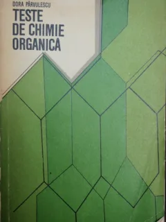 TESTE DE CHIMIE ORGANICA - DORA PARVULESCU