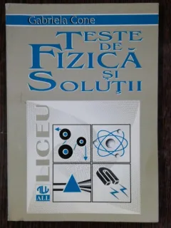 TESTE DE FIZICA SI SOLUTII - GABRIELA CONE