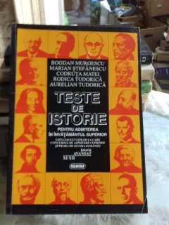 TESTE DE ISTORIE PENTRU ADMITEREA IN INVATAMANTUL SUPERIOR - BOGDAN MURGESCU