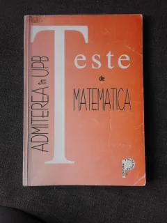Teste de matematica, admiterea in UPB - colectiv de autori