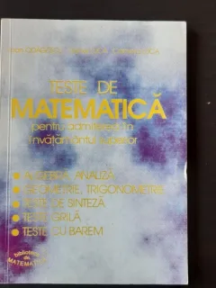 TESTE DE MATEMATICA PENTRU ADMITEREA IN INVATAMANTUL SUPERIOR - IOAN ODAGESCU