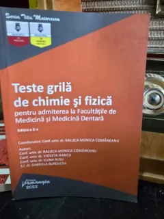 Teste grila de chimie si fizica pentru admiterea la facultatile de medicina si medicina dentara- Raluca Monica Comaneanu
