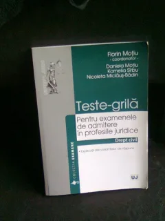 TESTE GRILA PENTRU EXAMENELE DE ADMITERE IN PROFESIILE JURIDICE - FLORIN MOTIU