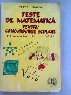 TESTE MATEMATICA PENTRU CONCURSURILE SCOLARE CLASELE III-VIII - PETRE SIMION