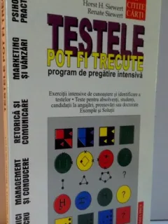 TESTELE POT FI TRECUTE , PROGRAM DE PREGATIRE INTENSIVA de HORST H. SIEWERT , RENATE SIEWERT , 2000
