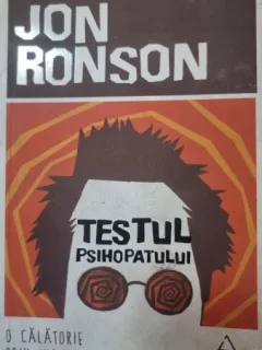 Testul psihopatului. O calatorie prin industria nebuniei - Jon Ronson