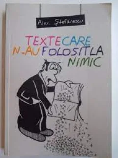 Texte care n-au folosit la nimic - Alex Stefanescu