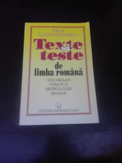 TEXTE SI TESTE DE LIMBA ROMANA - ALICE CONSTANTINESCU