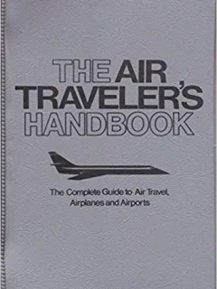 THE AIR TRAVELER'S HANDBOOK - SIMON AND SCHUSTER  (CARTE IN LIMBA ENGLEZA)