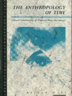 The Anthropology of Time: Cultural Constructions of Temporal Maps and Images   (carte in limba engleza)