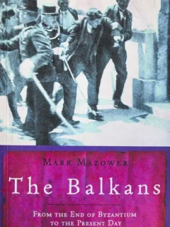 THE BALKANS, MARK MAZOWER (CARTE IN LIMBA ENGLEZA)