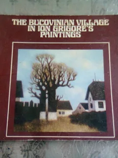 THE BUCOVIAN VILLAGE IN ION GRIGORE'S PAINTINGS - CORNEL RADU PARASCHIVESCU