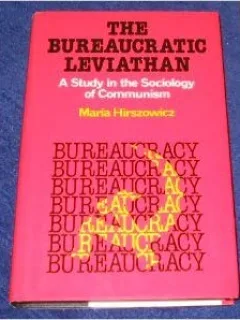 THE BUREAUCRATIC LEVIATHAN - MARIA HIRSZOWICZ  (CARTE IN LIMBA ENGLEZA)
