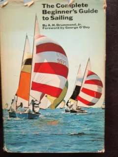 THE COMPLETE BEGINNER'S GUIDE TO SAILING - A.H. DRUMMOND