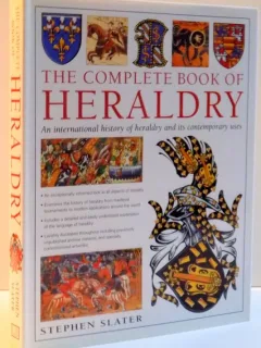 THE COMPLETE BOOK OF HERALDRY AN INTERNATIONAL HISTORY OF HERALDRY AND ITS CONTEMPORARY USES BY STEPHEN SLATER
