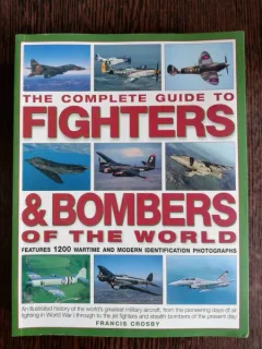 THE COMPLETE GUIDE TO FIGHTERS & BOMBERS OF THE WORLD - FRANCIS CROSBY