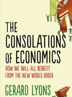 THE CONSOLATIONS OF ECONOMICS - GERARD LYONS   (CARTE IN LIMBA ENGLEZA)