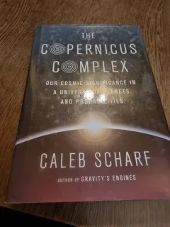 The Copernicus Complex our cosmic significance in a universe of planets and probabilities - Caleb Scharf