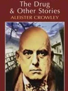 THE DRUG & OTHER STORIES - ALEISTER CROWLEY