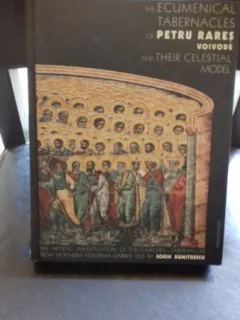 THE ECUMENICAL TABERNACLES OF PETRU RARES VOIEVODE AND THEIR CELESTIAL MODEL - SORIN DUMITRESCU