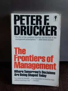 THE FRONTIERS OF MANAGEMENT - PETER F. DRUCKER (GRANITELE MANAGEMENTULUI)