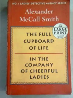 THE FULL CUPBOARD OF LIFE, IN THE COMPANY OF CHEERFUL LADIES - ALEXANDER MCCALL SMITH