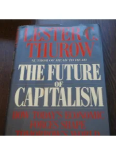 THE FUTURE OF CAPITALISM - LESTER C. THUROW