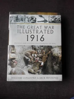 THE GREAT WAR ILLUSTRATED 1916 - WILLIAM LANGFORD, JACK HOLROYD  (TEXT IN LIMBA ENGLEZA)