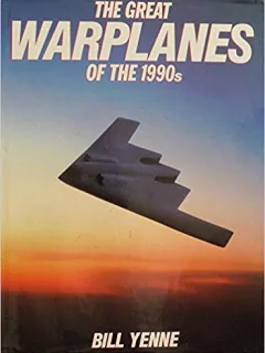 the Great Warplanes of the 1990s  by Bill Yenne