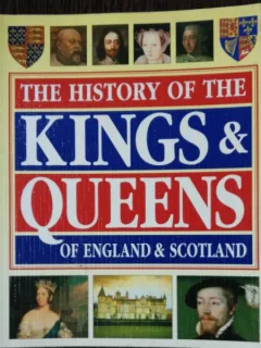 THE HISTORY OF THE KINGS & QUEENS OF ENGLAND & SCOTLAND