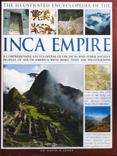 THE ILLUSTRATED ENCYCLOPEDIA OF THE INCA EMPIRE, DR DAVID M. JONES