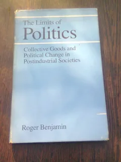 THE LIMITS OF POLITICS - ROGER BENJAMIN  (CARTE IN LIMBA ENGLEZA)