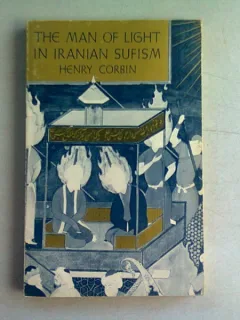 THE MAN OF LIGHT IN IRANIAN SUFISM - HENRY CORBIN