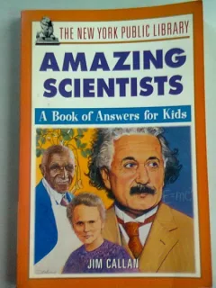 The New York Public Library Amazing Scientists: A Book of Answers for Kids    (uimitori oameni de stiinta. o carte de raspunsuri pentru copii)