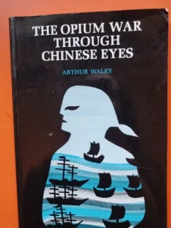 The opium war through chinese eyes - Arthur Waley