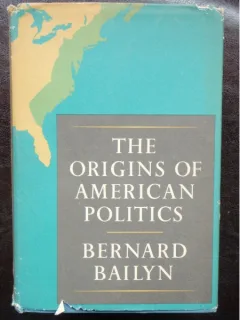 THE ORIGINS OF AMERICAN POLITICS - BERNARD BAYLIN